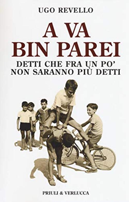A Va Bin Parei. Detti Che Fra Un Po' Non Saranno Piu Detti Ugo Revello Priuli