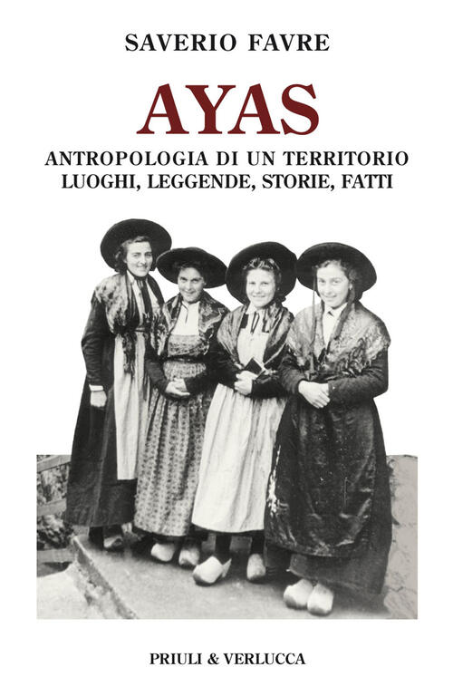 Ayas. Antropologia Di Un Territorio. Luoghi, Leggende, Storie, Fatti Saverio F