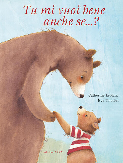 Tu Mi Vuoi Bene Anche Se...? Ediz. A Colori Catherine Leblanc Arka 2022