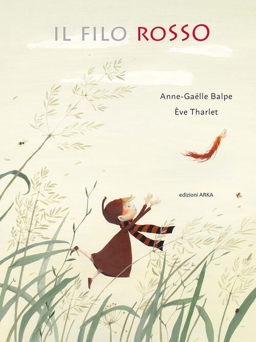 Il Filo Rosso. Ediz. A Colori Anne-Gaëlle Balpe Arka 2023
