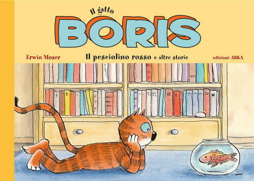 Il Gatto Boris. Il Pesciolino Rosso E Altre Storie Erwin Moser Arka 2024