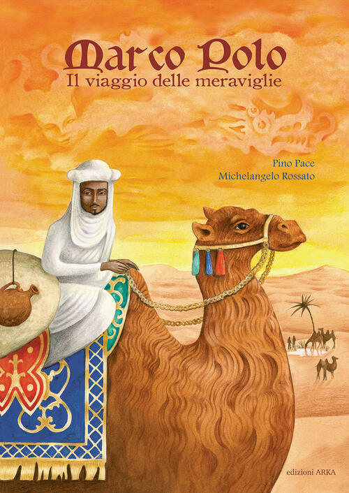 Marco Polo. Il Viaggio Delle Meraviglie Pino Pace Arka 2024