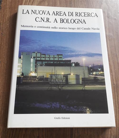 La Nuova Area Di Ricerca C.N.R. A Bologna Memoria E Continuità Nello Storico Luogo Del Canale Navile