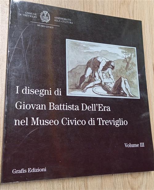 I Disegni Di Giovan Battista Dell'era Nel Museo Civico Di Treviglio. Vol. 3 Em