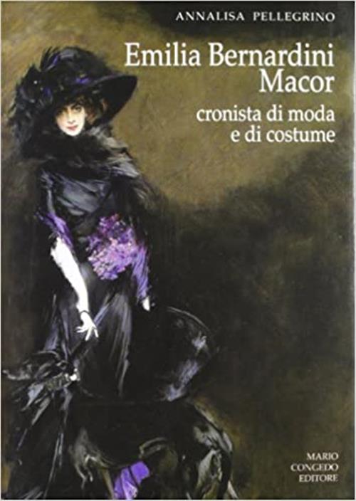 Emilia Bernardini Macor. Cronista Di Moda E Di Costume Annalisa Pellegrino Con