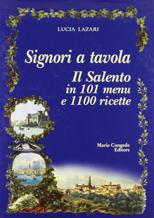 Signori A Tavola. Il Salento In 101 Menu E 1100 Ricette Lucia Lazari Congedo 2