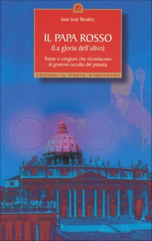 Il Papa Rosso. La Gloria Dell'ulivo Juan J. Benitez Edizioni Il Punto D'incont