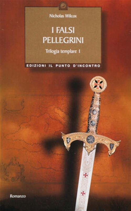 I Falsi Pellegrini. Trilogia Templare. Vol. 1 Nicholas Wilcox Edizioni Il Punt