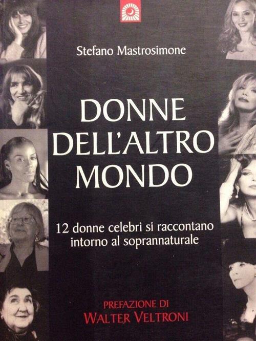 Donne Dell'altro Mondo. Dodici Donne Celebri Si Raccontano Intorno Al Sopranna