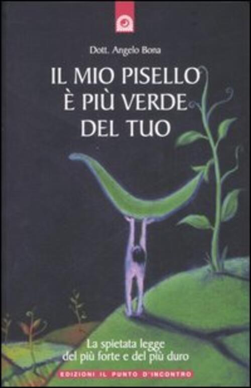 Il Mio Pisello E Piu Verde Del Tuo. La Spietata Legge Del Piu Forte E Del Piu Duro