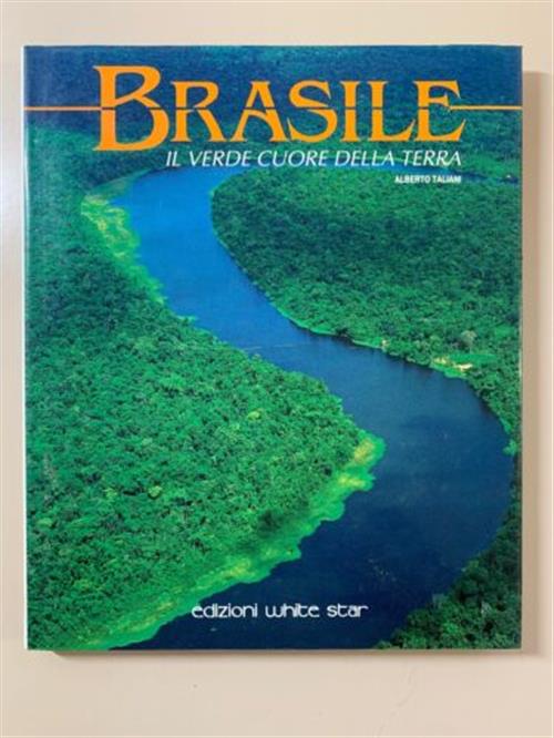 Brasile. Il Verde Cuore Della Terra Alberto Taliani White Star 1998