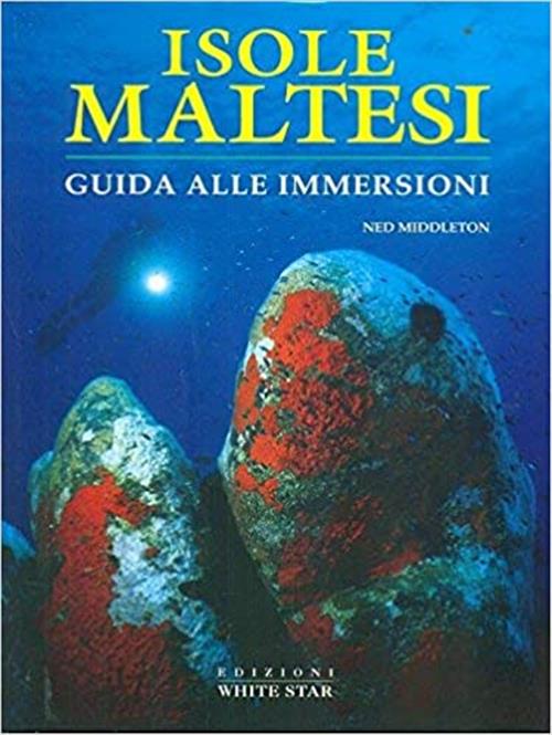 Isole Maltesi. Guida Alle Immersioni Ned Middleton White Star 1998