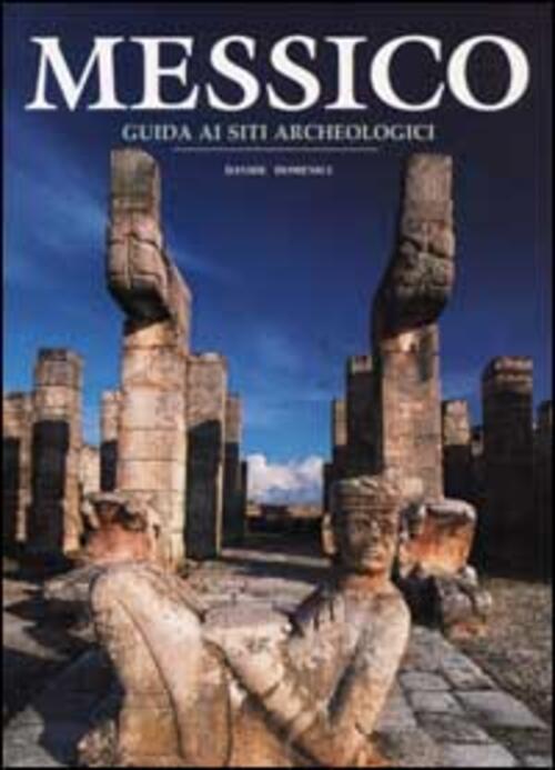 Messico. Guida Ai Siti Archeologici Davide Dominici White Star 2001
