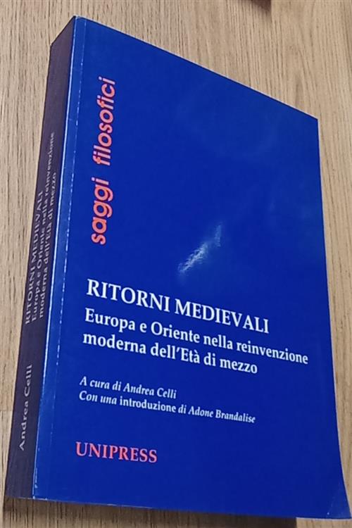 Ritorni Medievali. Europa E Oriente Nella Reinvenzione Dell'eta Di Mezzo Andre