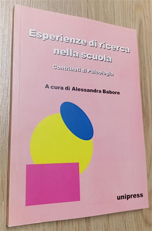 Esperienze Di Ricerca Nella Scuola. Contributi Di Psicologia A. Babore Unipres