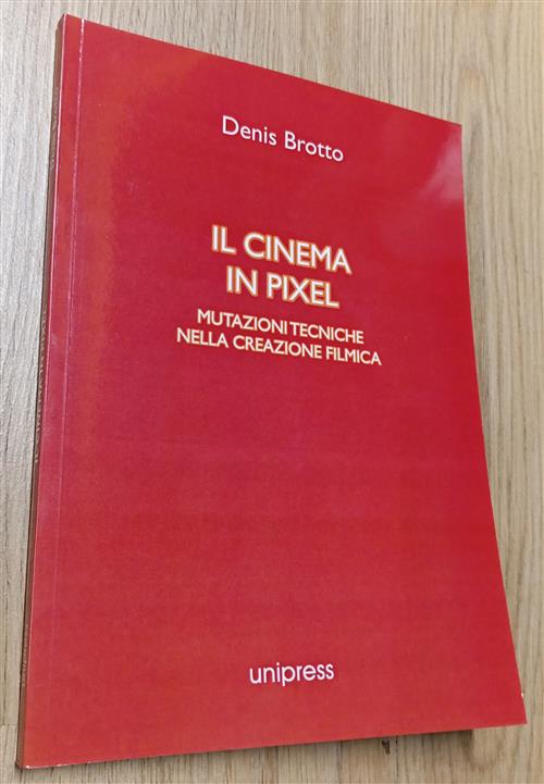 Il Cinema In Pixel Denis Brotto Unipress 2012