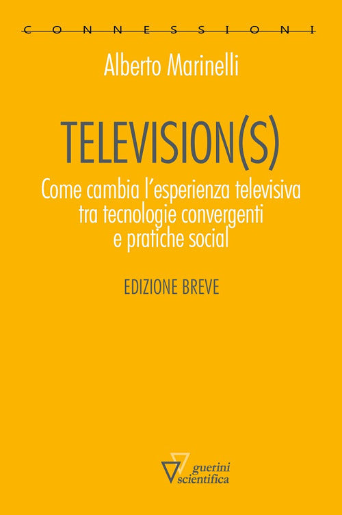 Television(S). Come Cambia L'esperienza Televisiva Tra Tecnologie Convergenti E Pratiche Social