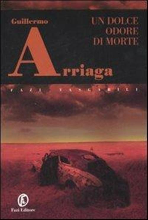 Un Dolce Odore Di Morte Guillermo Arriaga Fazi 2007