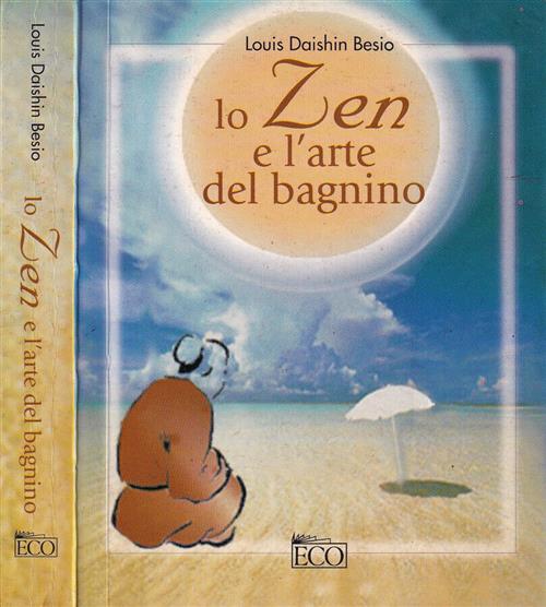 Lo Zen E L'arte Del Bagnino. (Il Buddhismo Vivente Di Uno Sfacciato Guardaspia