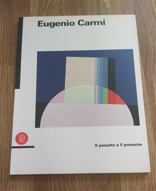 Eugenio Carmi. Il Presente E Il Passato