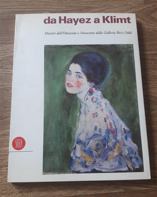 Da Hayez A Klimt. Maestri Dell'ottocento E Novecento Dalla Galleria Ricci Oddi