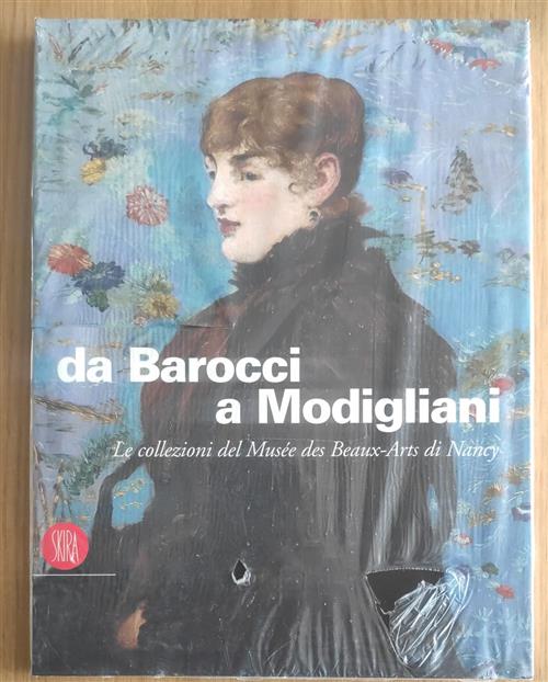 Da Barocci A Modigliani. Le Collezioni Del Musee Des Beaux-Arts Di Nancy