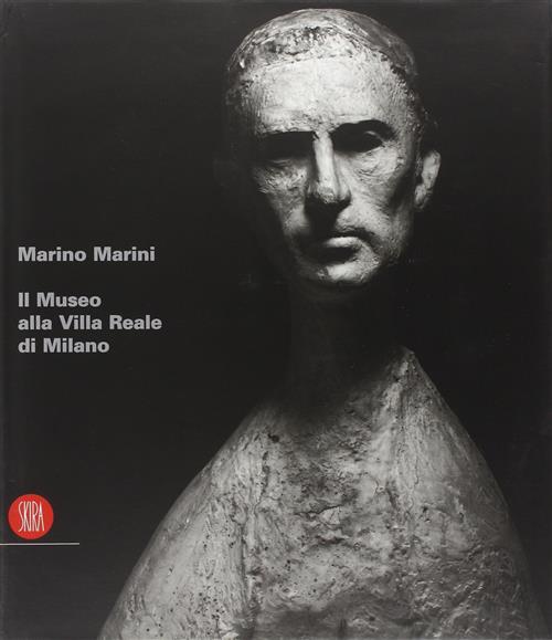 Marino Marini. Il Museo Alla Villa Reale Di Milano