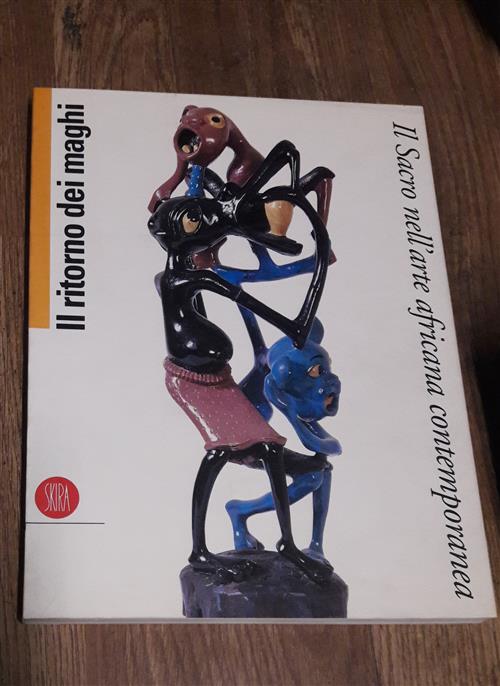 Il Ritorno Dei Maghi. Il Sacro Nell'arte Africana Contemporanea. Eizione Itali
