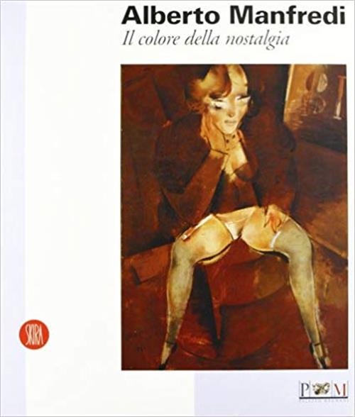 Alberto Manfredi. Il Colore Della Nostalgia S. Parmiggiani Skira 2002