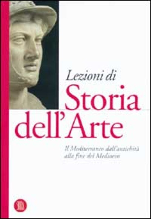 Lezioni Di Storia Dell'arte. Vol. 1: Il Mediterraneo Dall'antichita Alla Fine