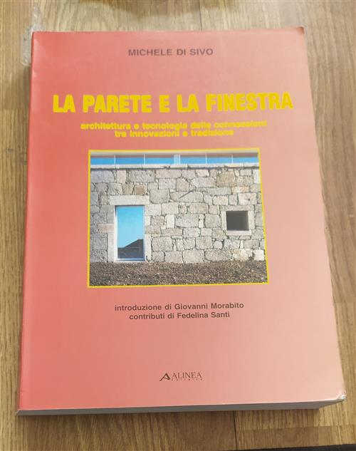 La Parete E La Finestra. Architettura E Tecnologia Delle Connessioni Tra Innovazioni E Tradizione