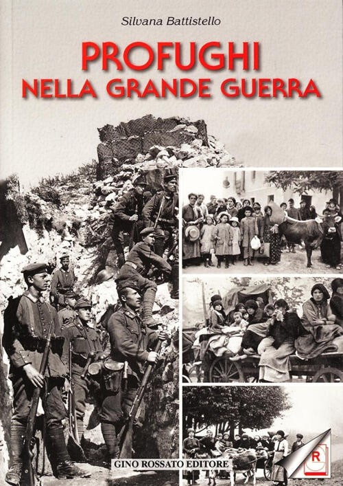 Profughi Nella Grande Guerra Silvana Battistello Gino Rossato 2007