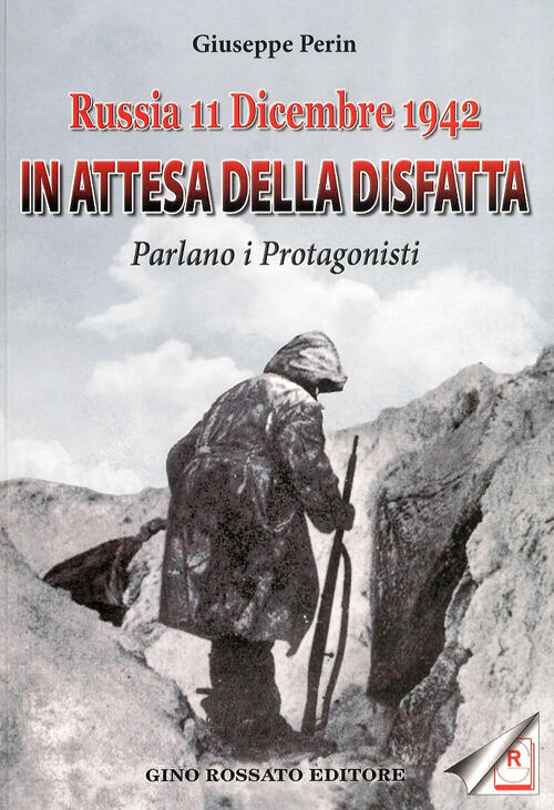 Russia 11 Dicembre 1942. In Attesa Della Disfatta Parlano I Protagonisti Giuse