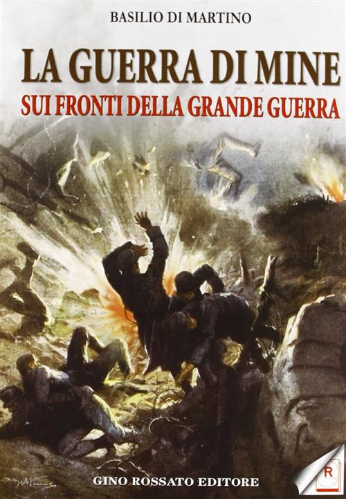 La Guerra Di Mine Sui Fronti Della Grande Guerra Basilio Di Martino Rossato 20