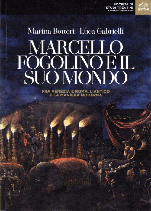 Marcello Fogolino E Il Suo Mondo Marina Botteri, Luca Gabrielli Societa Studi
