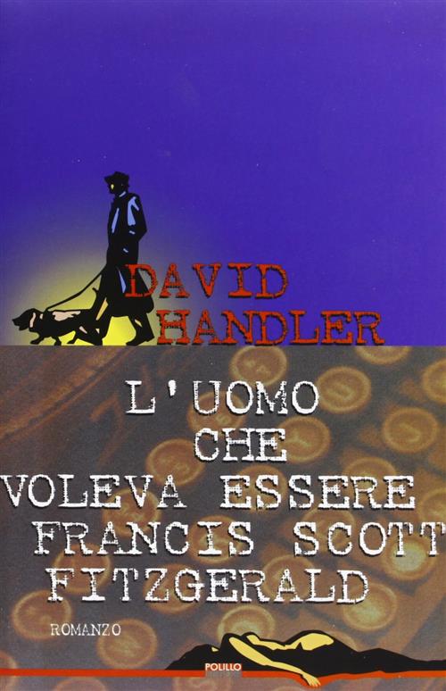 L' Uomo Che Voleva Essere Francis Scott Fitzgerald David Handler Polillo 1995