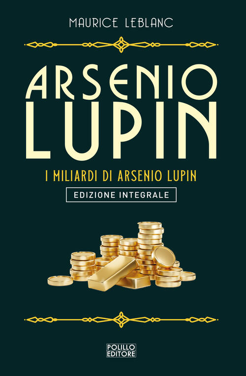 Arsenio Lupin. I Miliardi Di Arsenio Lupin. Ediz. Integrale Maurice Leblanc Po