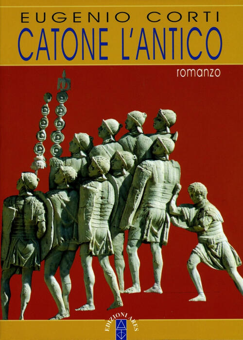 Catone L'antico Eugenio Corti Ares 2005
