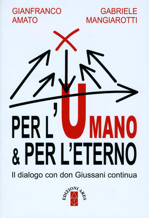 Per L'umano & Per L'eterno. Il Dialogo Con Don Giussani Continua Gianfranco Am