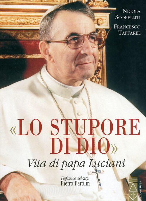 Lo Stupore Di Dio. Vita Di Papa Luciani. Nuova Ediz. Nicola Scopelliti Ares 20