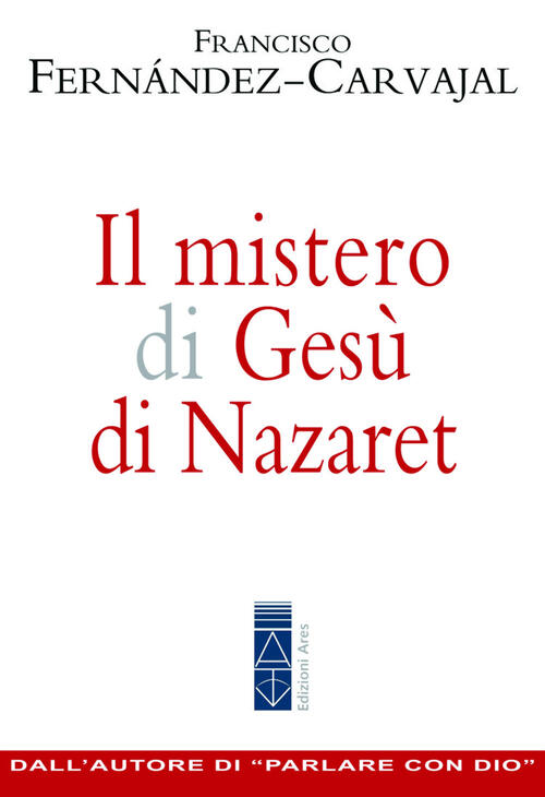 Il Mistero Di Gesu Di Nazaret Francisco Fernandez Carvajal Ares 2020