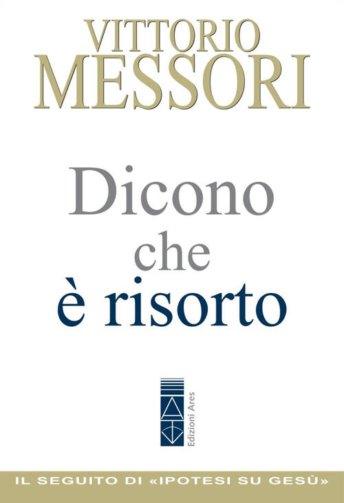 Dicono Che E Risorto. Un'indagine Sul Sepolcro Vuoto Di Gesu Vittorio Messori