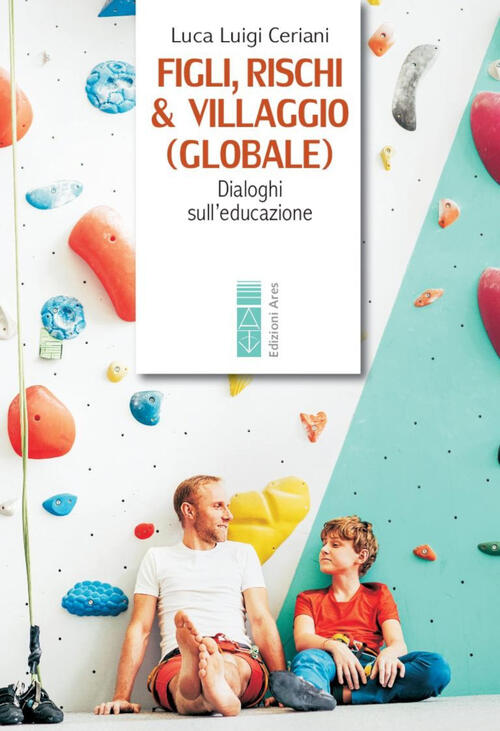 Figli, Rischi & Villaggio (Globale). Dialoghi Sull'educazione Luca Luigi Ceria