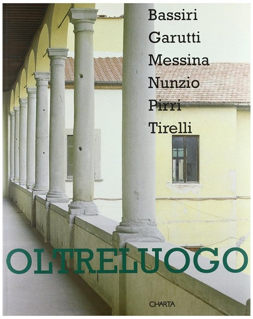 Oltreluogo. Bassiri, Garutti, Messina, Nunzio, Pirri, Tirelli. Catalogo Della