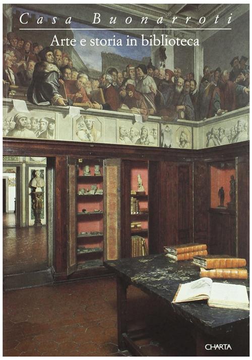 Casa Buonarroti. Arte E Storia In Biblioteca. Catalogo Della Mostra Firenze Ch