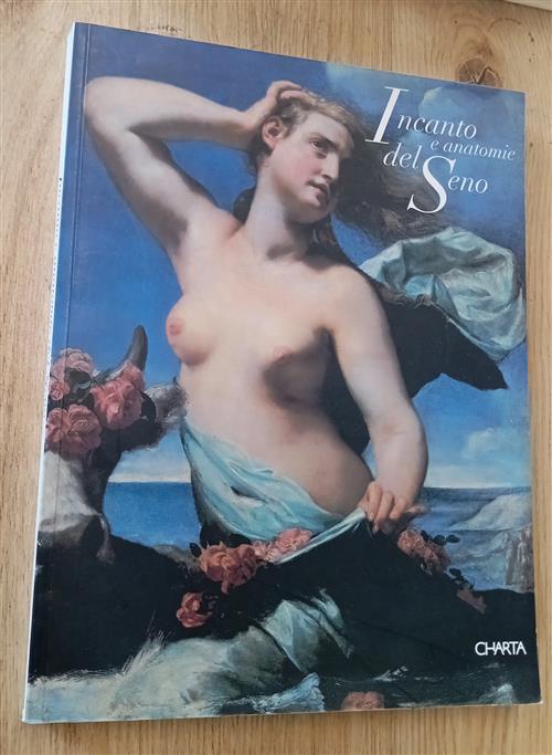 Incanto E Anatomie Del Seno. Catalogo Della Mostra Padova Alfonso M. Pluchinot