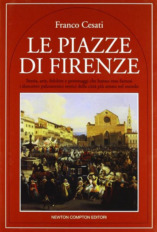 Le Piazze Di Firenze Franco Cesati Newton Compton Editori 2007