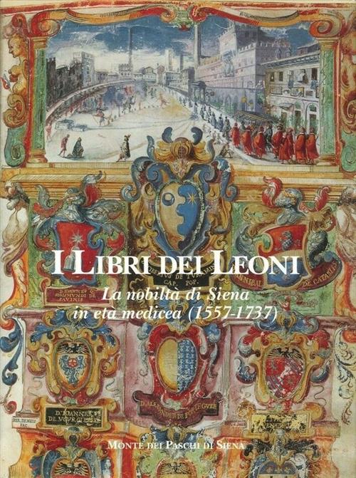I Libri Dei Leoni: La Nobilta Di Siena In Eta Medicea (1557-1737) Mario Ascher