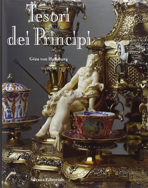 Tesori Dei Principi Geza Von Habsburg Silvana 1997