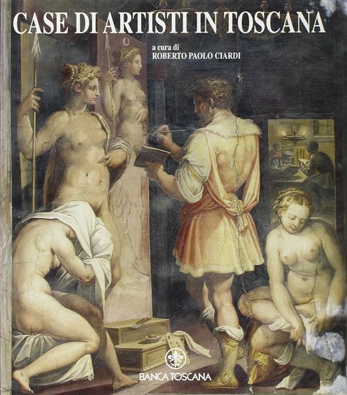 Case Di Artisti In Toscana Roberto Paolo Ciardi Banca Toscana, Silvana 1999